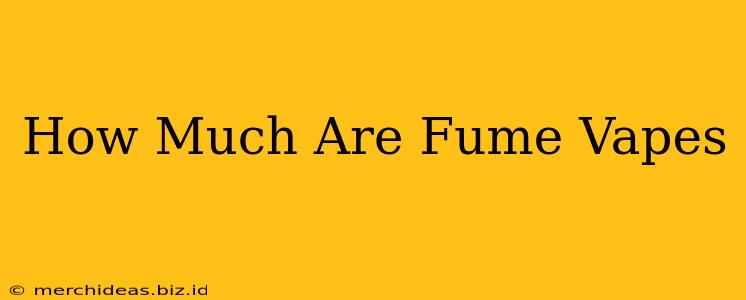 How Much Are Fume Vapes