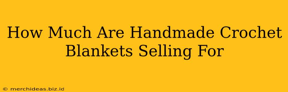 How Much Are Handmade Crochet Blankets Selling For