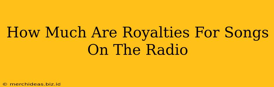 How Much Are Royalties For Songs On The Radio
