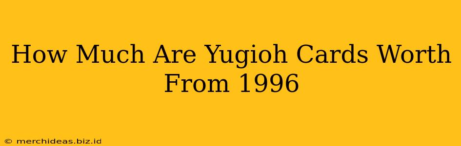 How Much Are Yugioh Cards Worth From 1996