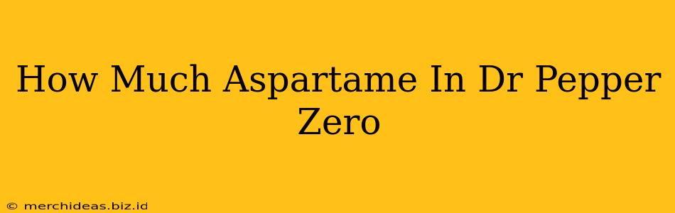 How Much Aspartame In Dr Pepper Zero