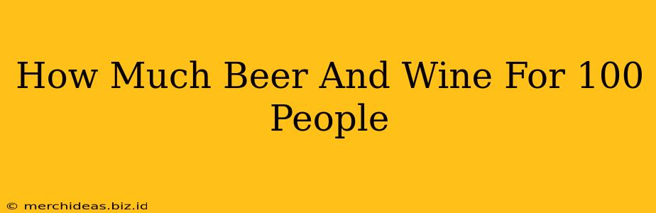 How Much Beer And Wine For 100 People