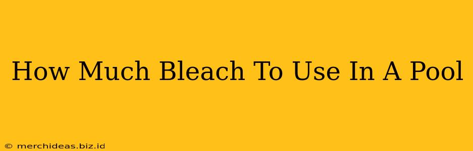 How Much Bleach To Use In A Pool