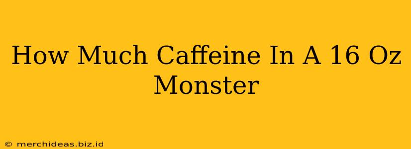 How Much Caffeine In A 16 Oz Monster