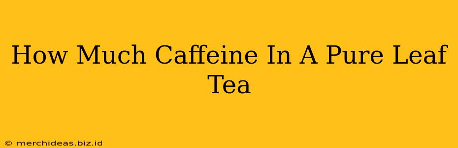 How Much Caffeine In A Pure Leaf Tea