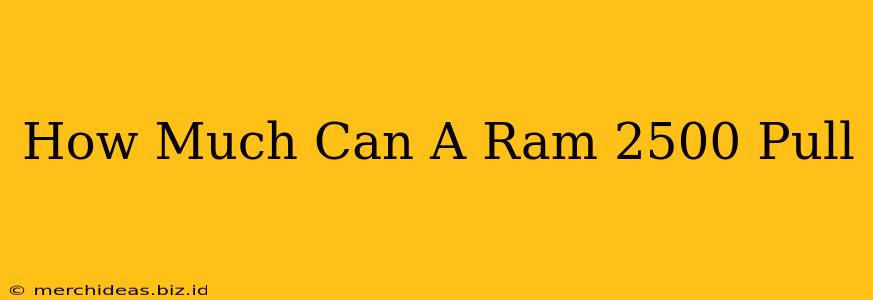 How Much Can A Ram 2500 Pull