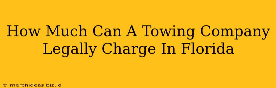 How Much Can A Towing Company Legally Charge In Florida