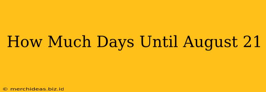 How Much Days Until August 21