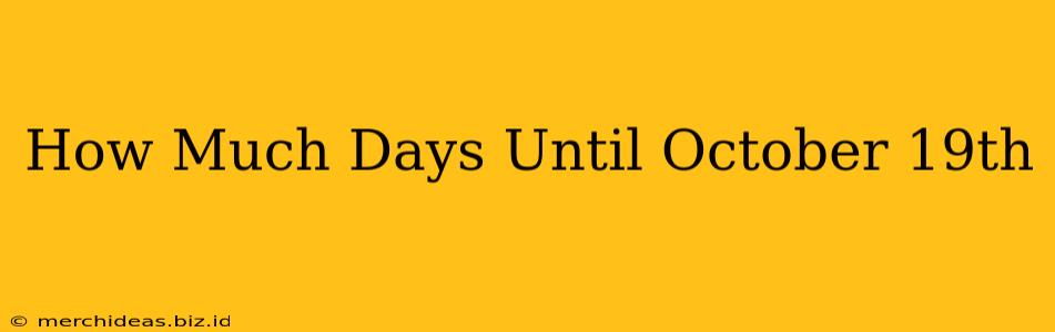 How Much Days Until October 19th