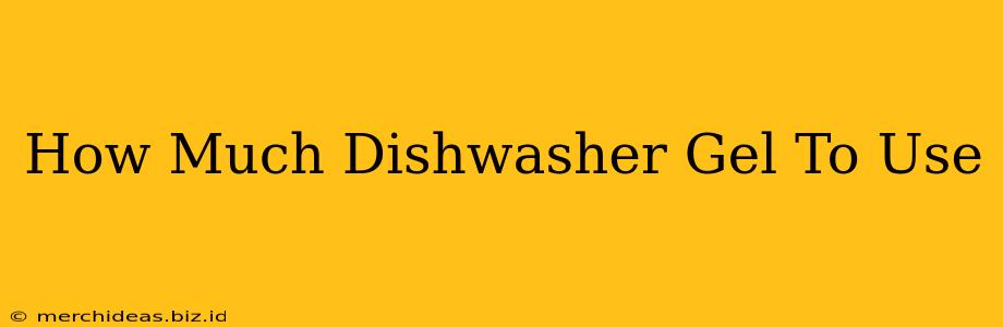 How Much Dishwasher Gel To Use