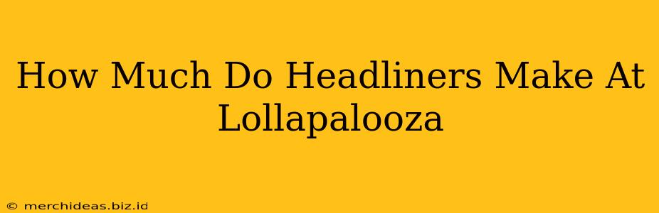 How Much Do Headliners Make At Lollapalooza