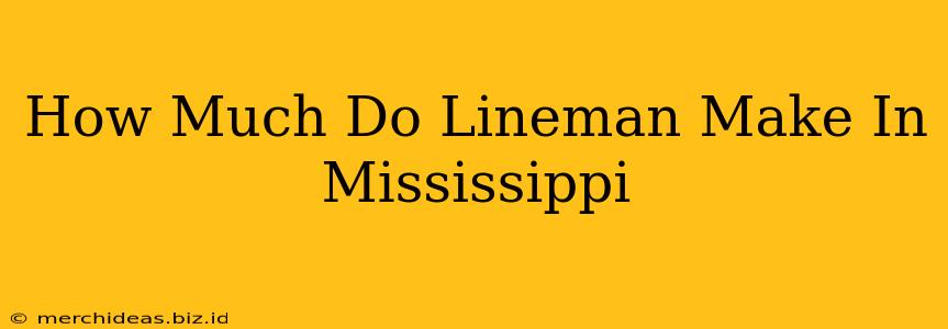 How Much Do Lineman Make In Mississippi