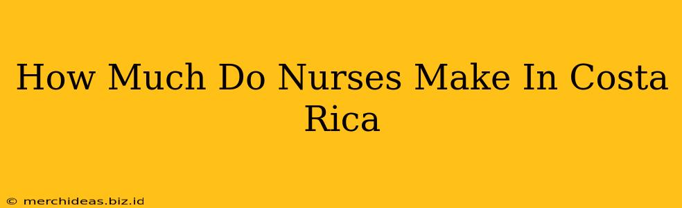How Much Do Nurses Make In Costa Rica