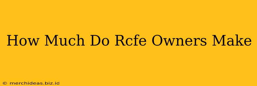 How Much Do Rcfe Owners Make