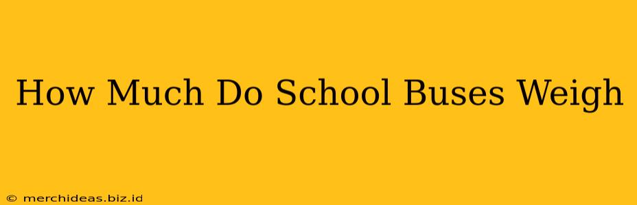 How Much Do School Buses Weigh