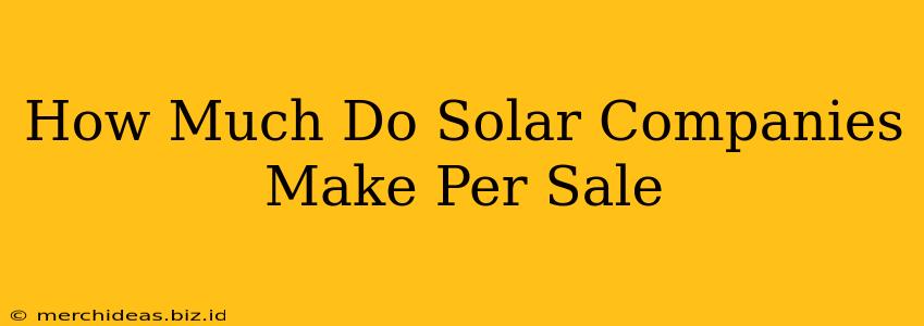 How Much Do Solar Companies Make Per Sale