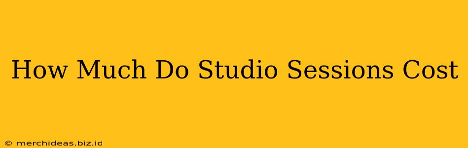 How Much Do Studio Sessions Cost