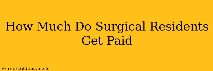 How Much Do Surgical Residents Get Paid