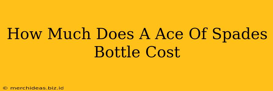 How Much Does A Ace Of Spades Bottle Cost