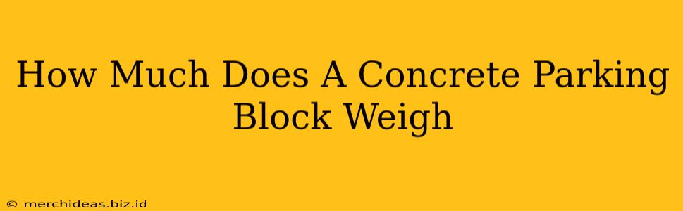 How Much Does A Concrete Parking Block Weigh