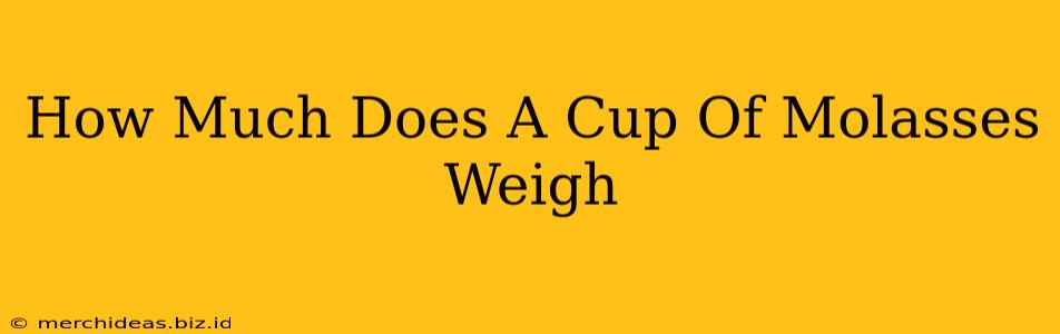 How Much Does A Cup Of Molasses Weigh