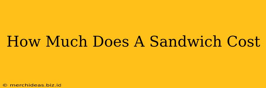 How Much Does A Sandwich Cost
