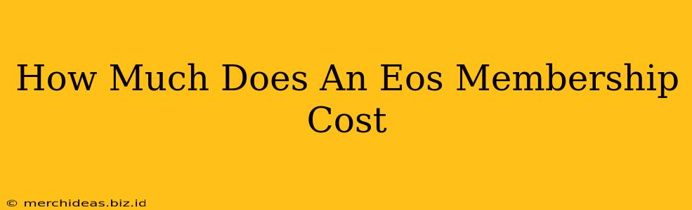 How Much Does An Eos Membership Cost