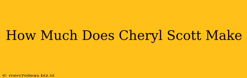 How Much Does Cheryl Scott Make