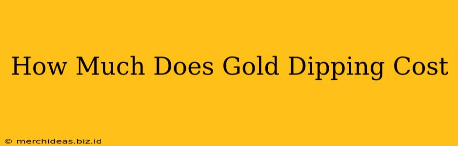 How Much Does Gold Dipping Cost