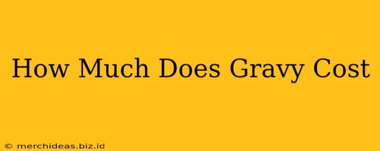 How Much Does Gravy Cost