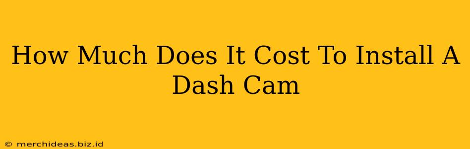 How Much Does It Cost To Install A Dash Cam