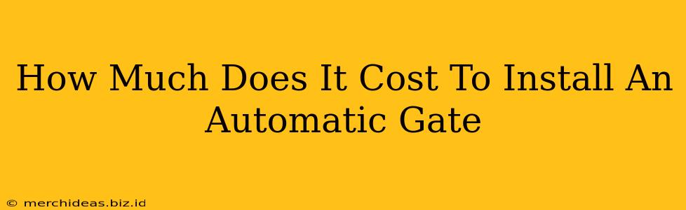 How Much Does It Cost To Install An Automatic Gate