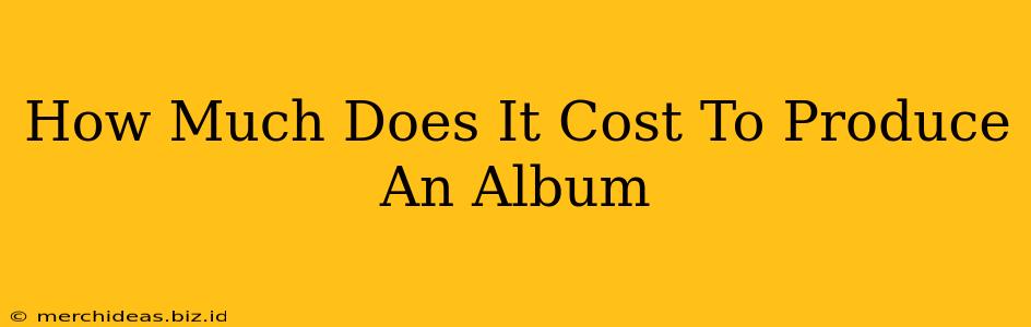 How Much Does It Cost To Produce An Album