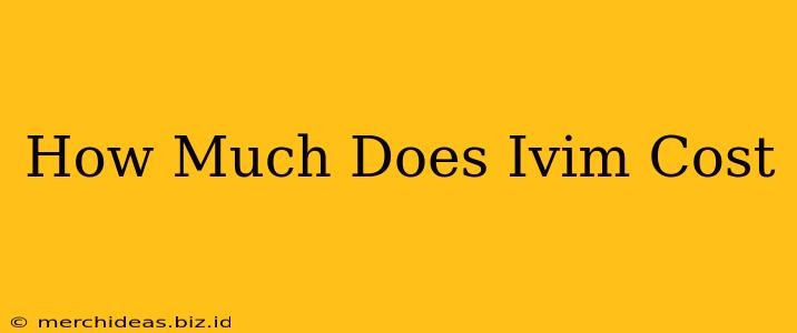 How Much Does Ivim Cost