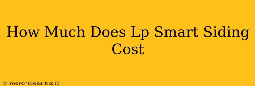 How Much Does Lp Smart Siding Cost