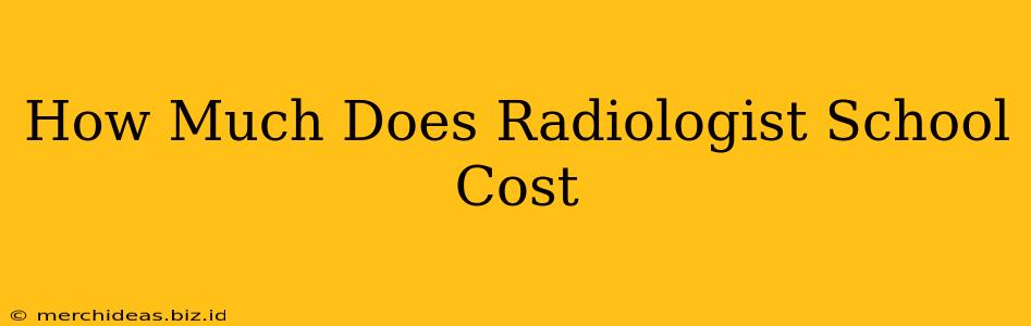 How Much Does Radiologist School Cost