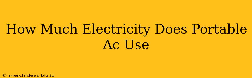 How Much Electricity Does Portable Ac Use