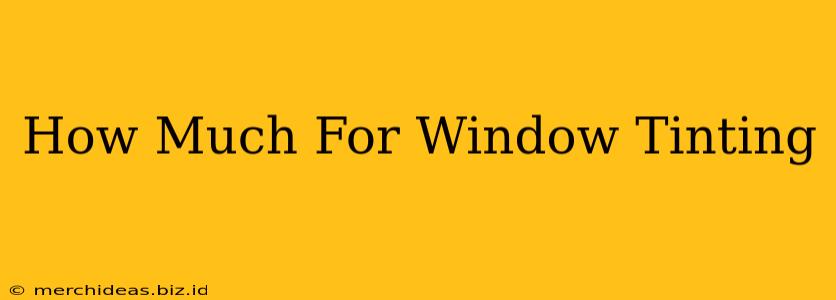 How Much For Window Tinting