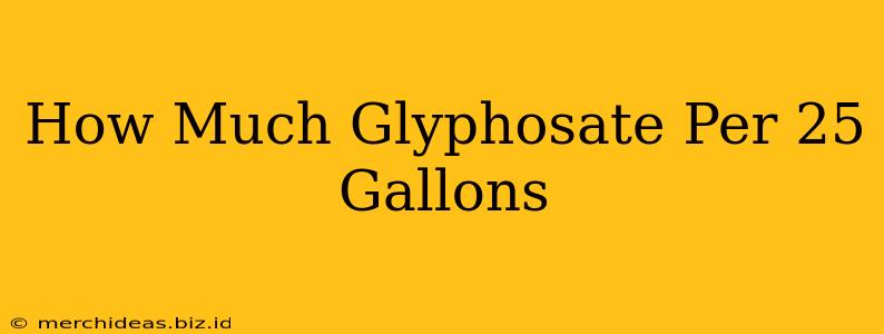 How Much Glyphosate Per 25 Gallons