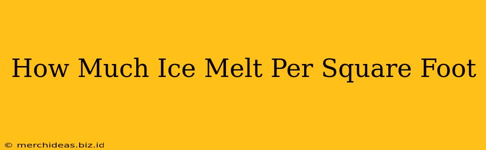 How Much Ice Melt Per Square Foot