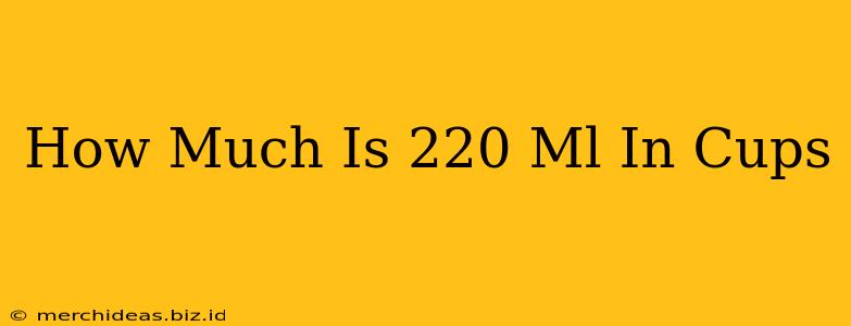 How Much Is 220 Ml In Cups