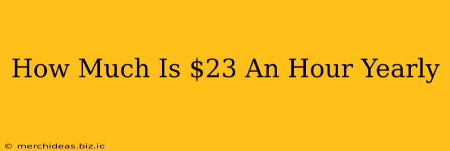How Much Is $23 An Hour Yearly