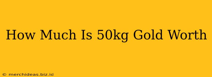 How Much Is 50kg Gold Worth