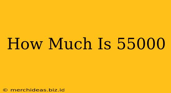 How Much Is 55000