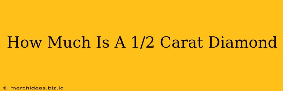 How Much Is A 1/2 Carat Diamond