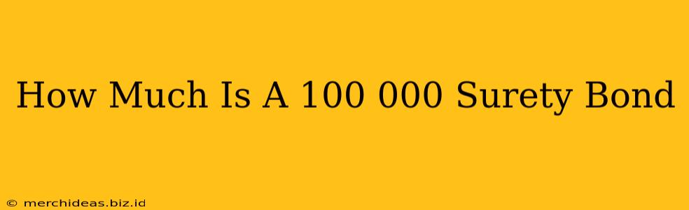 How Much Is A 100 000 Surety Bond