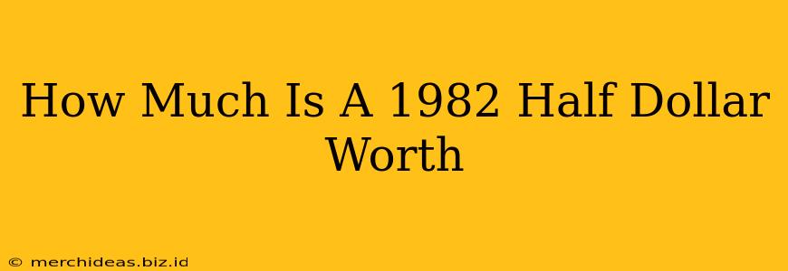 How Much Is A 1982 Half Dollar Worth