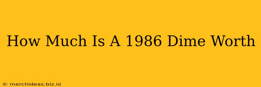 How Much Is A 1986 Dime Worth