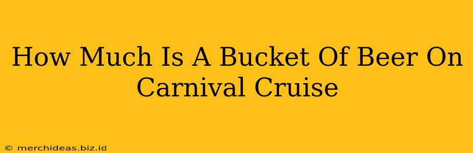 How Much Is A Bucket Of Beer On Carnival Cruise