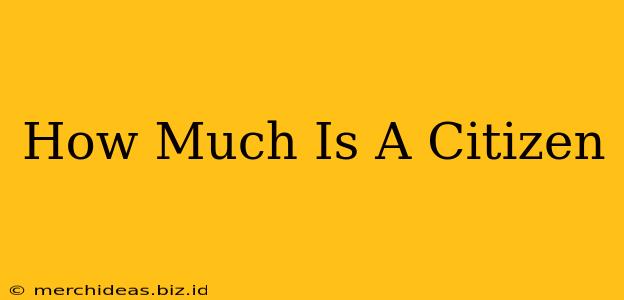 How Much Is A Citizen